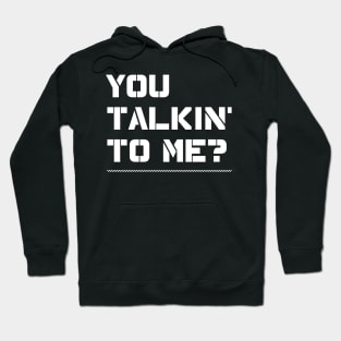 You Talking To Me? from the 1973 film Taxi Driver Hoodie